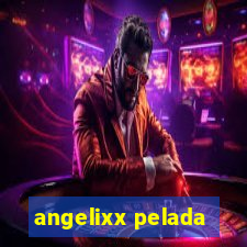 angelixx pelada